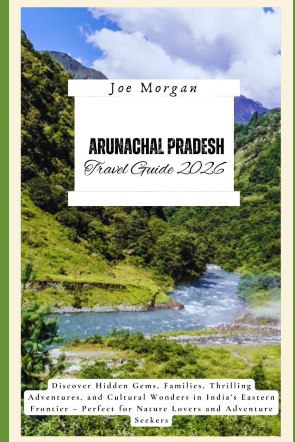 Arunachal Pradesh Travel Guide 2026: Discover Hidden Gems, Families, Thrilling Adventures, and Cultural Wonders in India’s Eastern Frontier – Perfect for Nature Lovers and Adventure Seekers