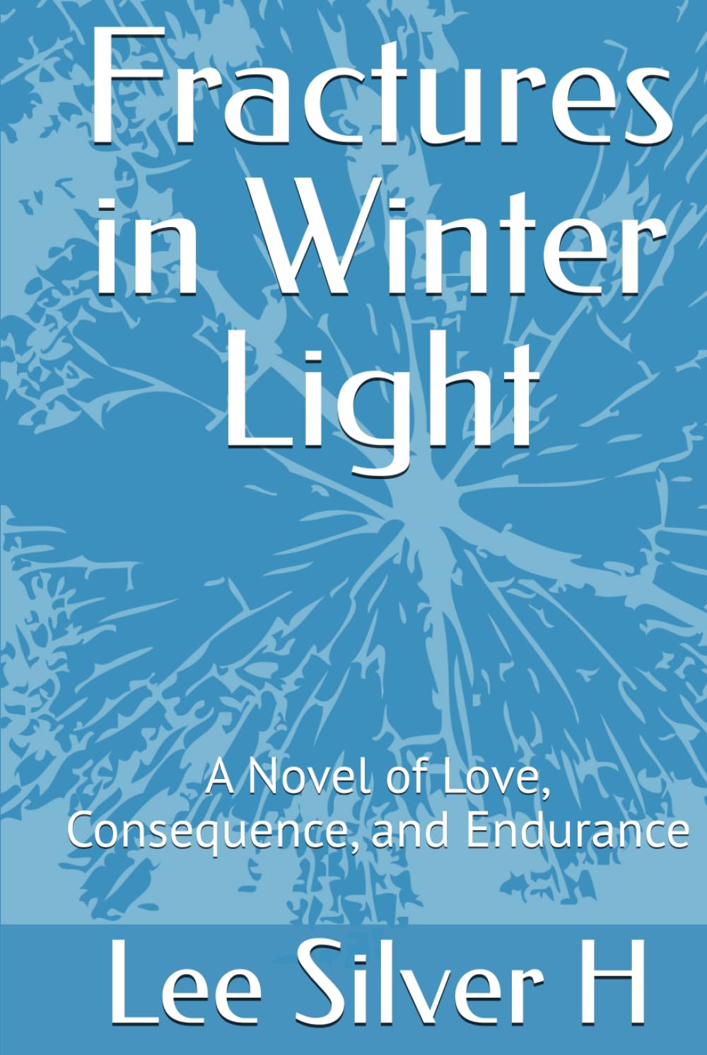 Fractures in Winter Light: A Novel of Love, Consequence, and Endurance