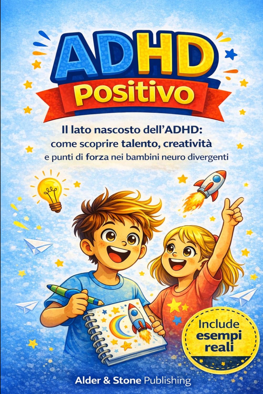 ADHD POSITIVO: Il lato nascosto dell’ADHD: come scoprire talento, creatività e punti di forza nei bambini neuro divergenti (ADHD – Guide pratiche)