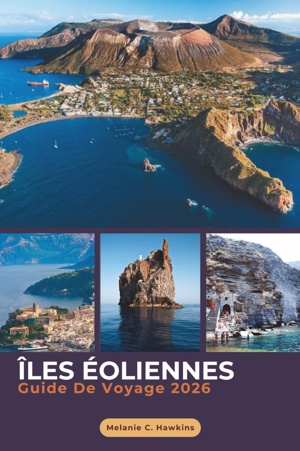 GUIDE DE VOYAGE ÎLES ÉOLIENNES 2026: Le compagnon expert du voyage d'île en île en île : aventures volcaniques à Stromboli, Lipari & Salina, ... de voyage essentiels (cartes détaillées).
