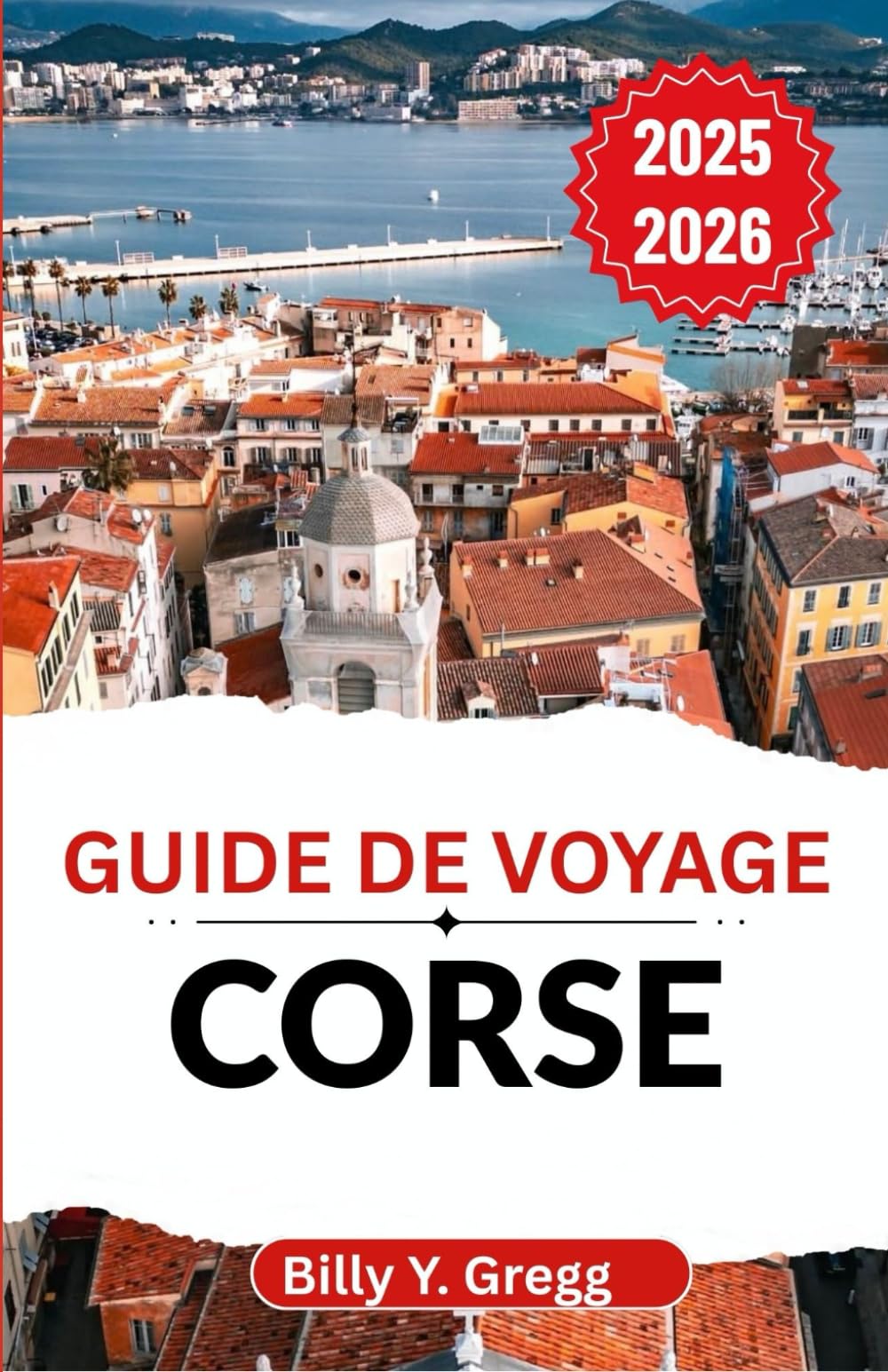 Guide de voyage Corse 2025-2026: À la découverte d'anciens sentiers, de falaises escarpées et de l'âme d'une île méditerranéenne