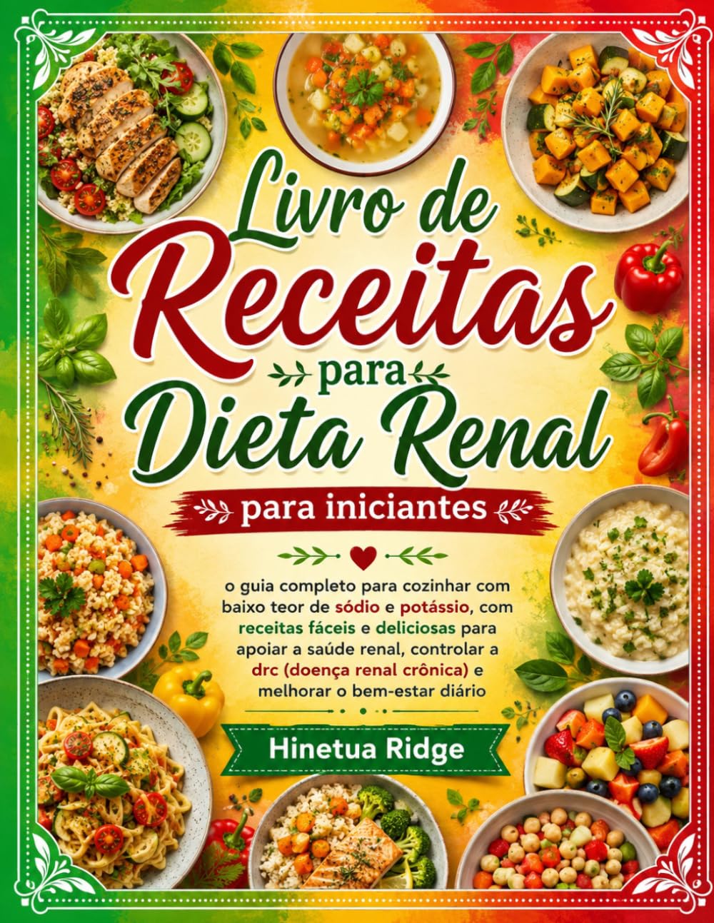 Livro de Receitas para Dieta Renal para Iniciantes: O Guia Completo para Cozinhar com Baixo Teor de Sódio e Potássio, com Receitas Fáceis e Deliciosas para Apoiar a Saúde Renal, Controlar a DRC (Doenç