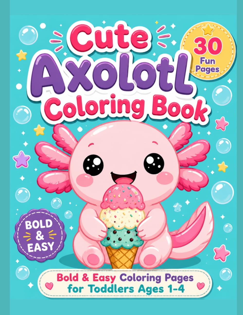 Cute Axolotl Coloring Book: Bold & Easy Coloring Pages for Toddlers Ages 1–4