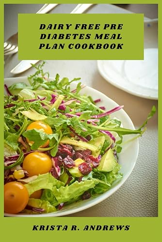 Dairy Free Pre Diabetes Meal Plan Cookbook: Delicious Plant-Based Recipes