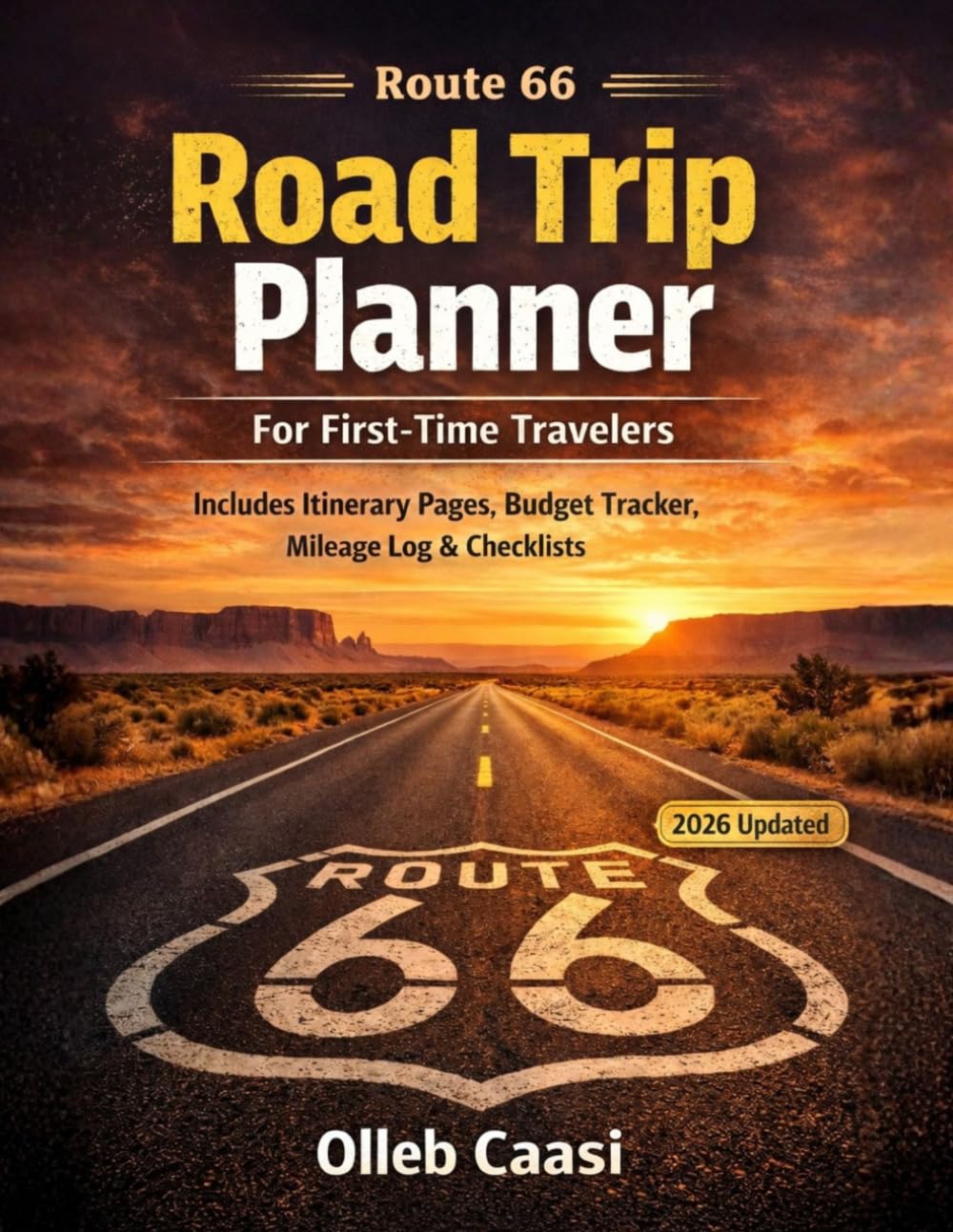 ROUTE 66 ROAD TRIP PLANNER FOR FIRST-TIME TRAVELERS: A Simple Travel Organizer With Easy Itinerary Pages, Budget Tracker, Mileage Log, Packing ... For Your Chicago To Santa Monica Adventure