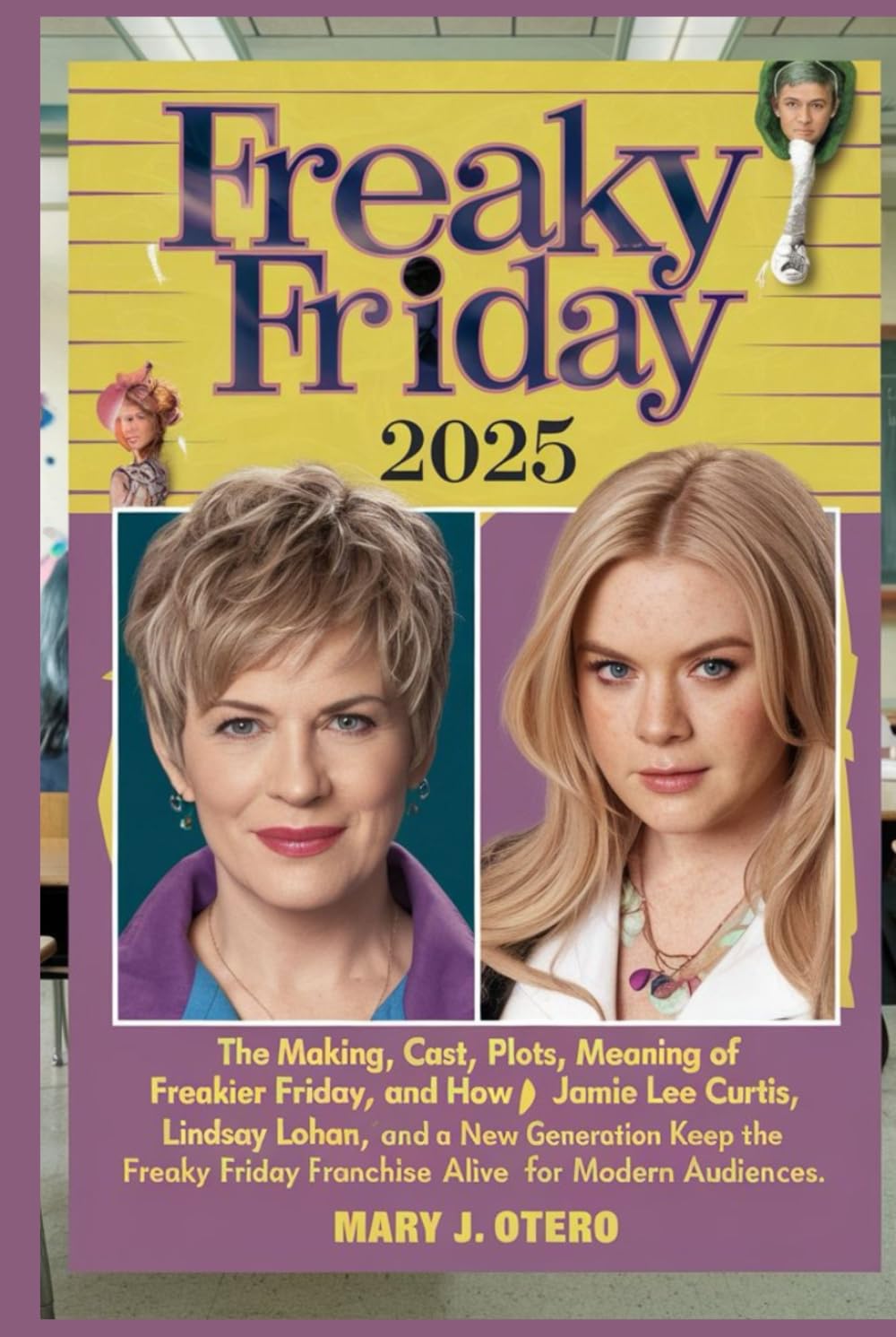 FREAKY FRIDAY 2025: The Making, Cast, Plots, Meaning of Freakier Friday and How Jamie Lee Curtis, Lindsay Lohan, and a New Generation Keep the Freaky Friday Franchise Alive for Modern Audiences