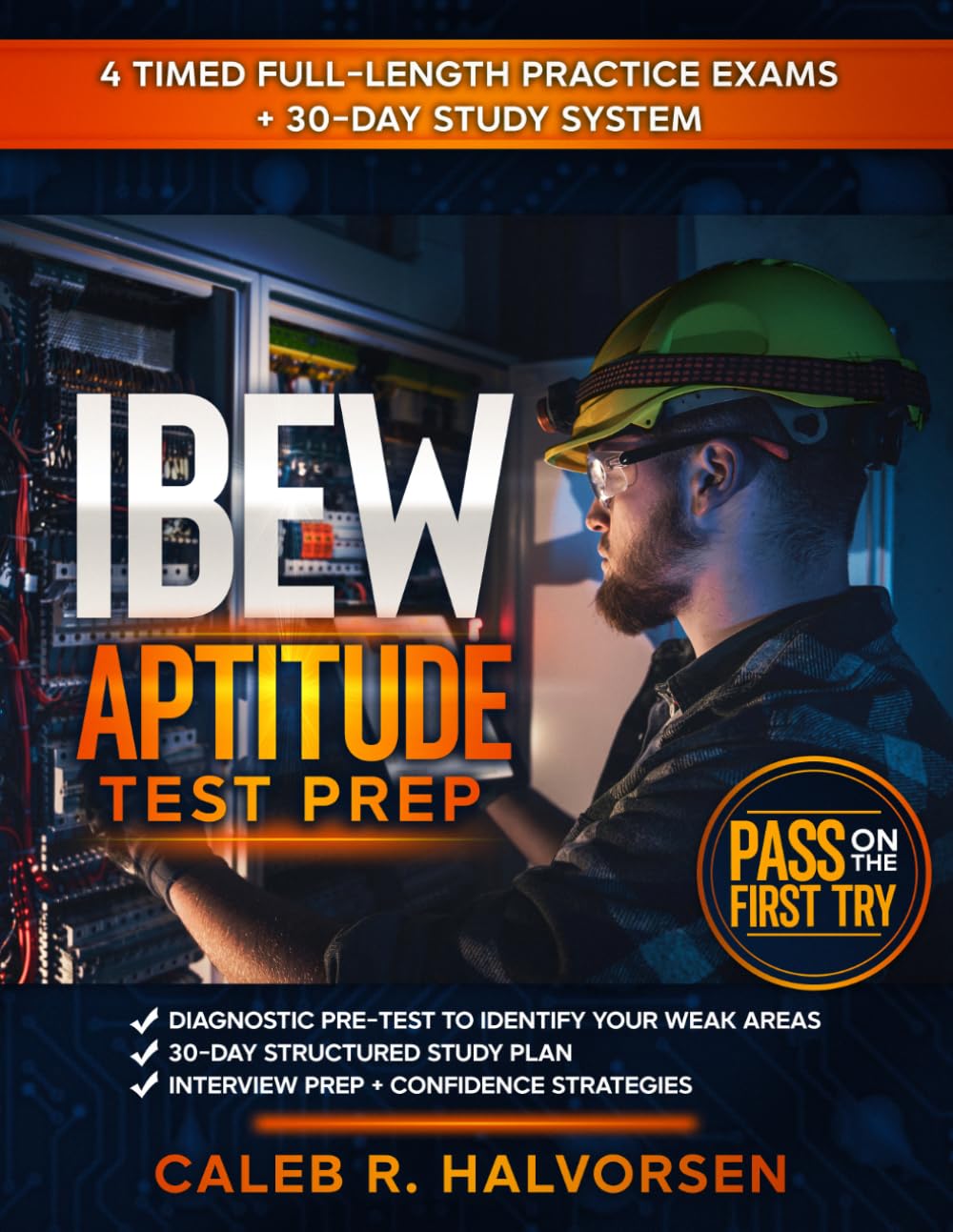 IBEW Aptitude Test Prep: 30-Day Study System with Diagnostic Pre-Test, 4 Timed Full-Length Practice Exams, Interview Prep, and Confidence Strategies to Pass on the First Try