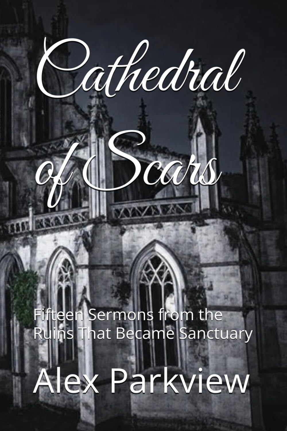 Cathedral of Scars: Fifteen Sermons from the Ruins That Became Sanctuary