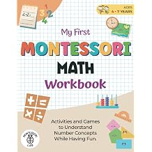 My First Montessori Math Workbook Activities and Games to Understand Number Concepts While Having Fun. Counting, Comparing, Grouping, and More | Ages 4-7