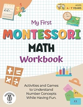 My First Montessori Math Workbook Activities and Games to Understand Number Concepts While Having Fun. Counting, Comparing, Grouping, and More | Ages 4-7