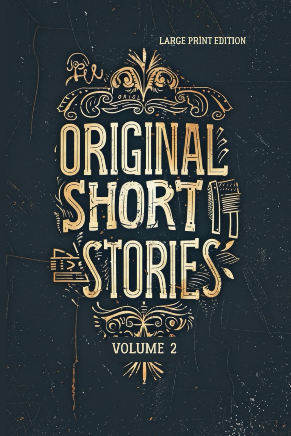 ORIGINAL SHORT STORIES VOLUME 2: A Collection of Classic French Short Fiction Exploring Human Nature, Society, Irony, and Psychological Realism