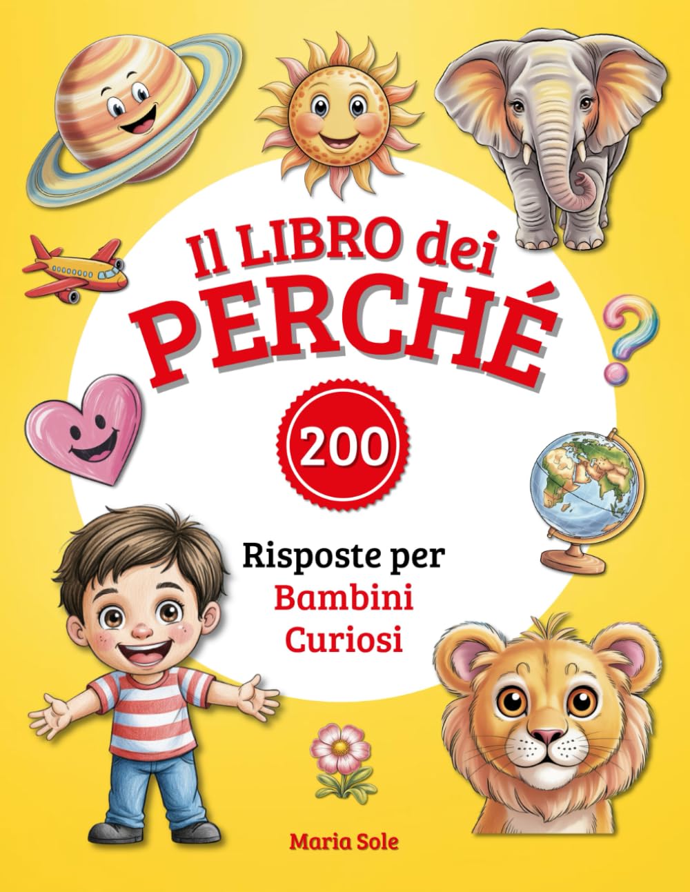 Il Libro dei Perché: 200 Risposte alle Domande dei Bambini Curiosi. Libro Educativo Illustrato per Bambini 3-8 Anni.