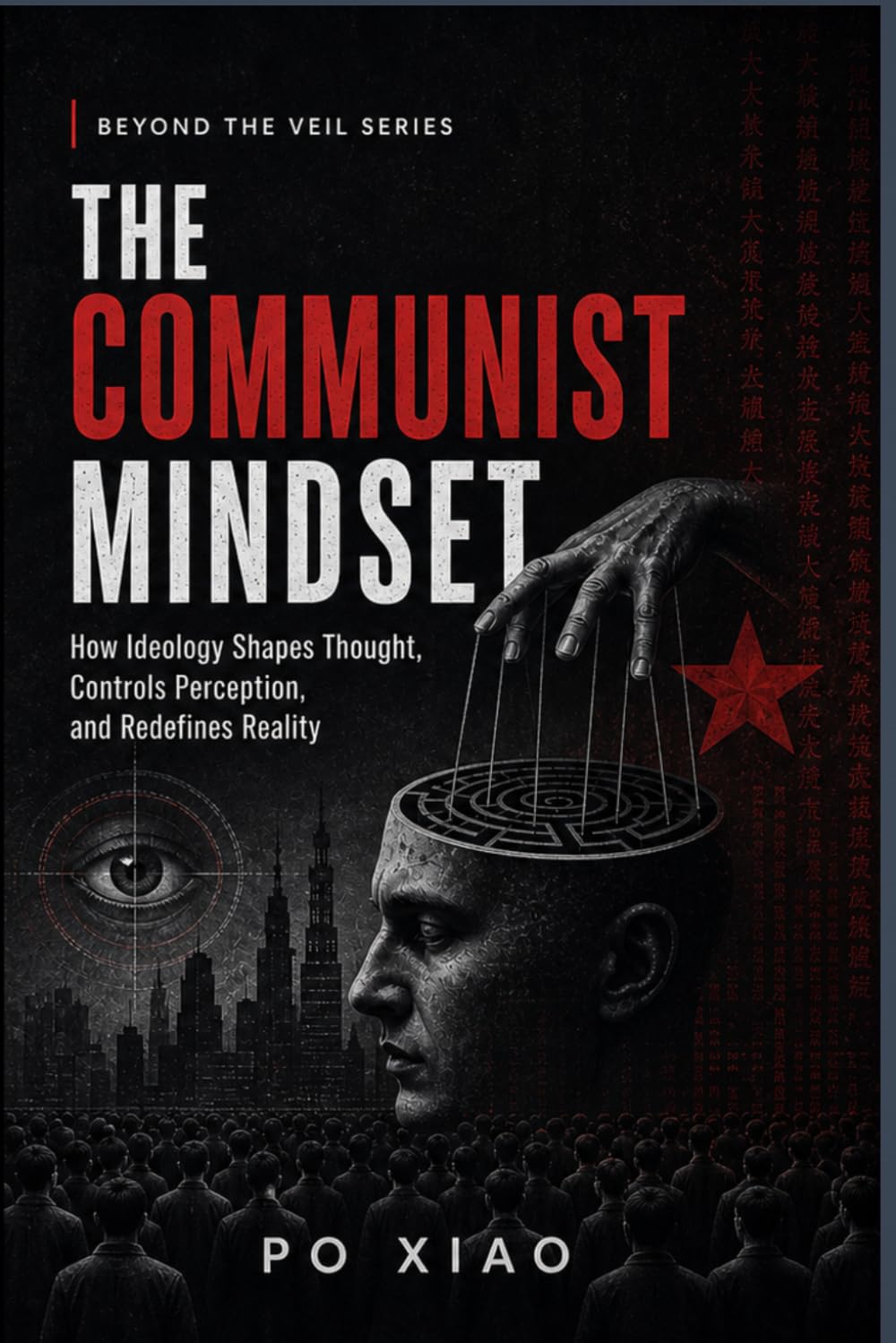 THE COMMUNIST MINDSET: How Ideology Shapes Thought, Controls Perception, and Redefines Reality