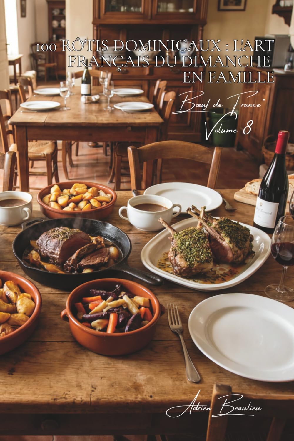 100 rôtis dominicaux : l'art français du dimanche en famille: Garnitures, jus parfumés, cuissons parfaites... le rôti qui rassemble (SÉRIE VIANDES ... - Sous-série "Bœuf de France" (9 livres))