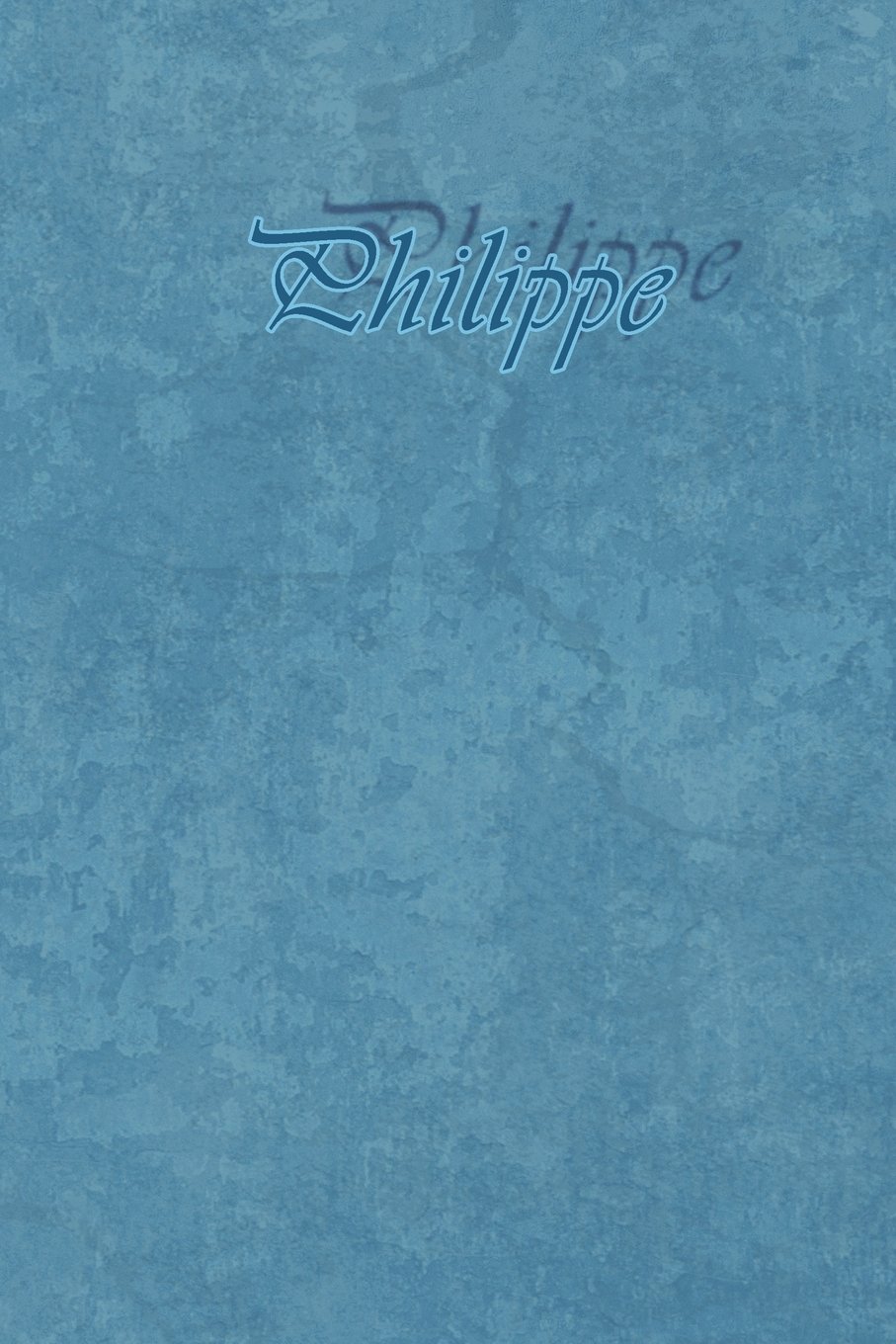 Philippe: Petit Journal Personnel de 121 Pages Lignées Avec Couverture Bleue Avec Un Prénom d'Homme (Garçon): Philippe