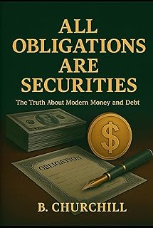 All Obligations Are Securities: The Truth About Modern Money and Debt