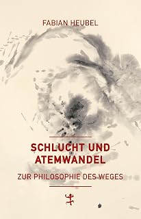 Schlucht und Atemwandel: Zur Philosophie des Weges