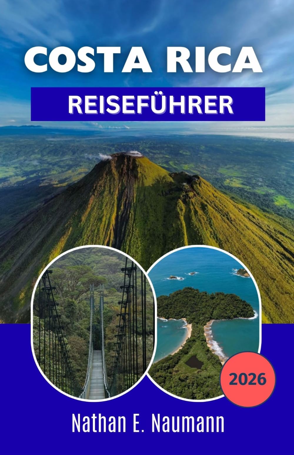 COSTA RICA REISEFÜHRER 2026: Regenwaldtiere, Vulkanpfade, Küstenurlaube, Nationalparks und praktische Planung für unvergessliche Abenteuer
