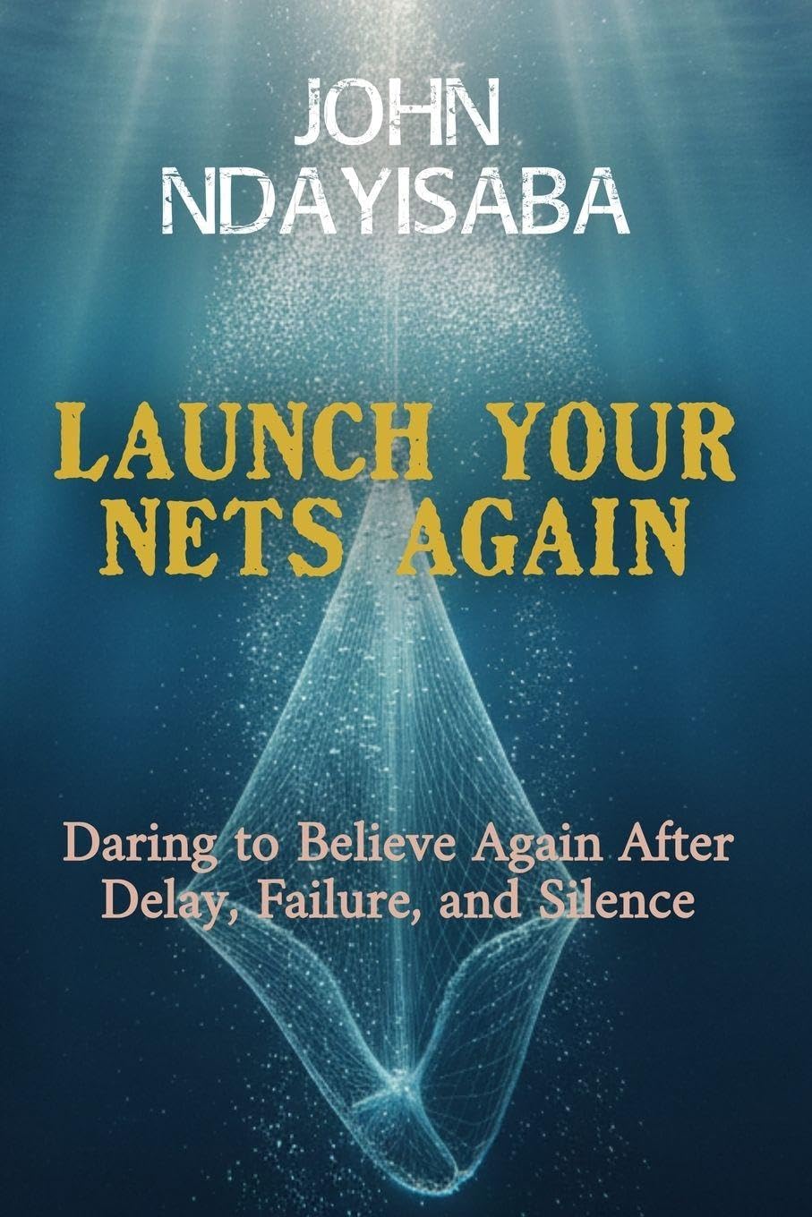 Launch Your Nets Again: Daring to Believe Again After Delay, Failure, and Silence