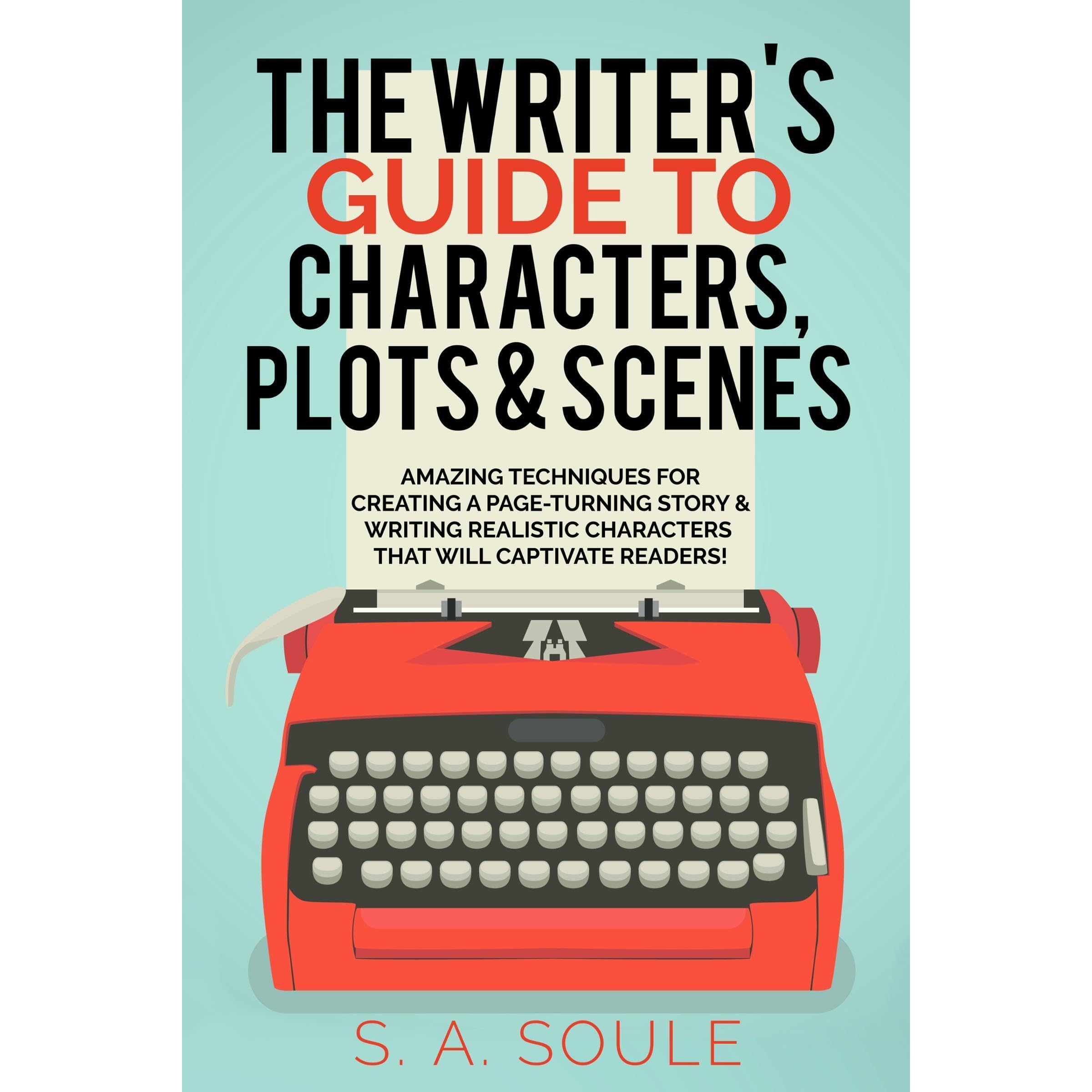 The Writer's Guide to Characters, Plots, & Scenes