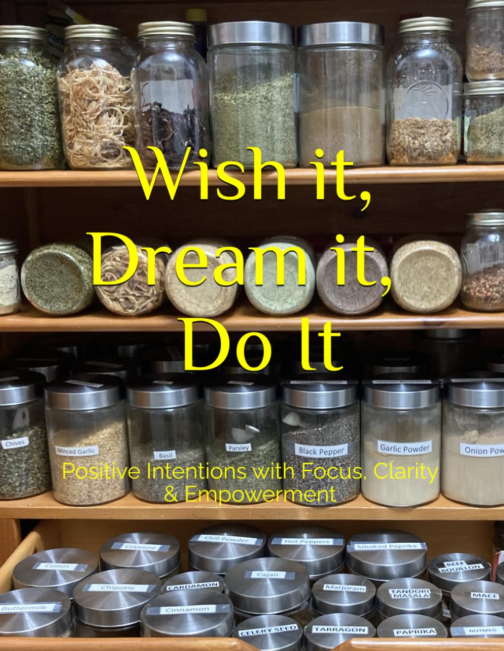 Wish it, Dream it, Do It: Positive Intentions with Focus, Clarity & Empowerment
