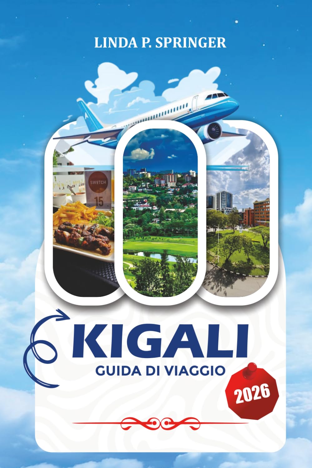 KIGALI GUIDA DI VIAGGIO 2026: Dove alloggiare, cosa mangiare, consigli per la sicurezza, gite di un giorno e principali attrazioni turistiche a Kigali, Ruanda