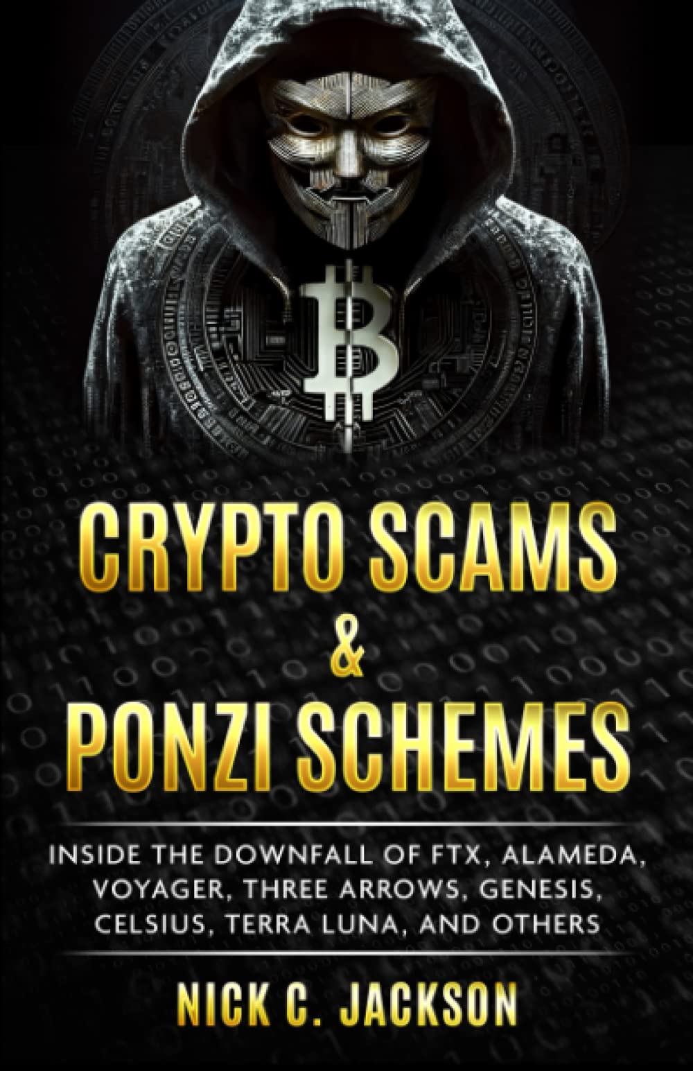 Crypto Scams & Ponzi Schemes: Inside the Downfall of FTX, Alameda, Voyager,  Three Arrows, Genesis, Celsius, Terra Luna, and Others: Jackson, Nick C.:  9798387321948: Books - Amazon.ca