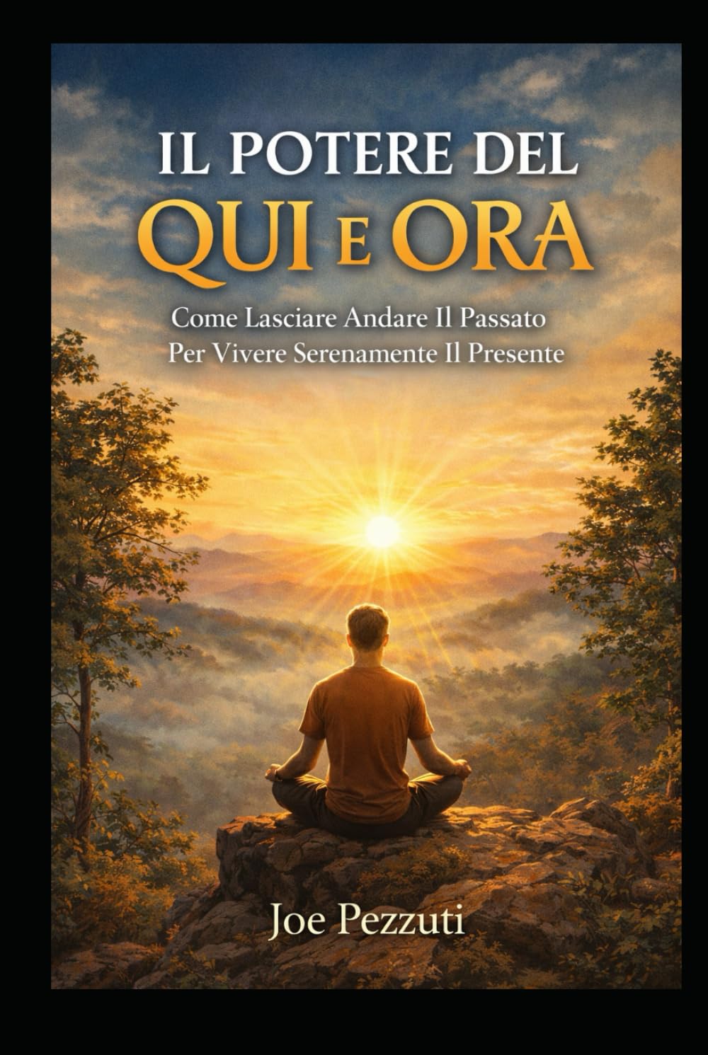 Il Potere del Qui e Ora: Come Lasciare Andare Il Passato Per Vivere Serenamente Il Presente ("Risveglio Interiore: Attiva Il Potere Dimenticato dell'Autoguarigione".)