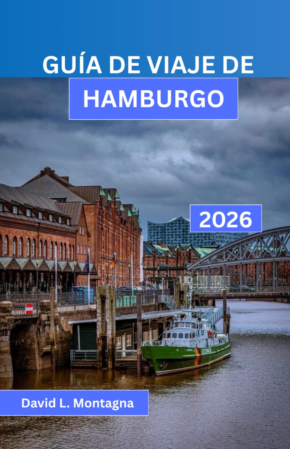 GUÍA DE VIAJE DE HAMBURGO 2026: Recorre una ciudad portuaria como un visitante seguro con itinerarios sencillos, consejos sobre transporte público, ... dinero y lugares de interés accesibles