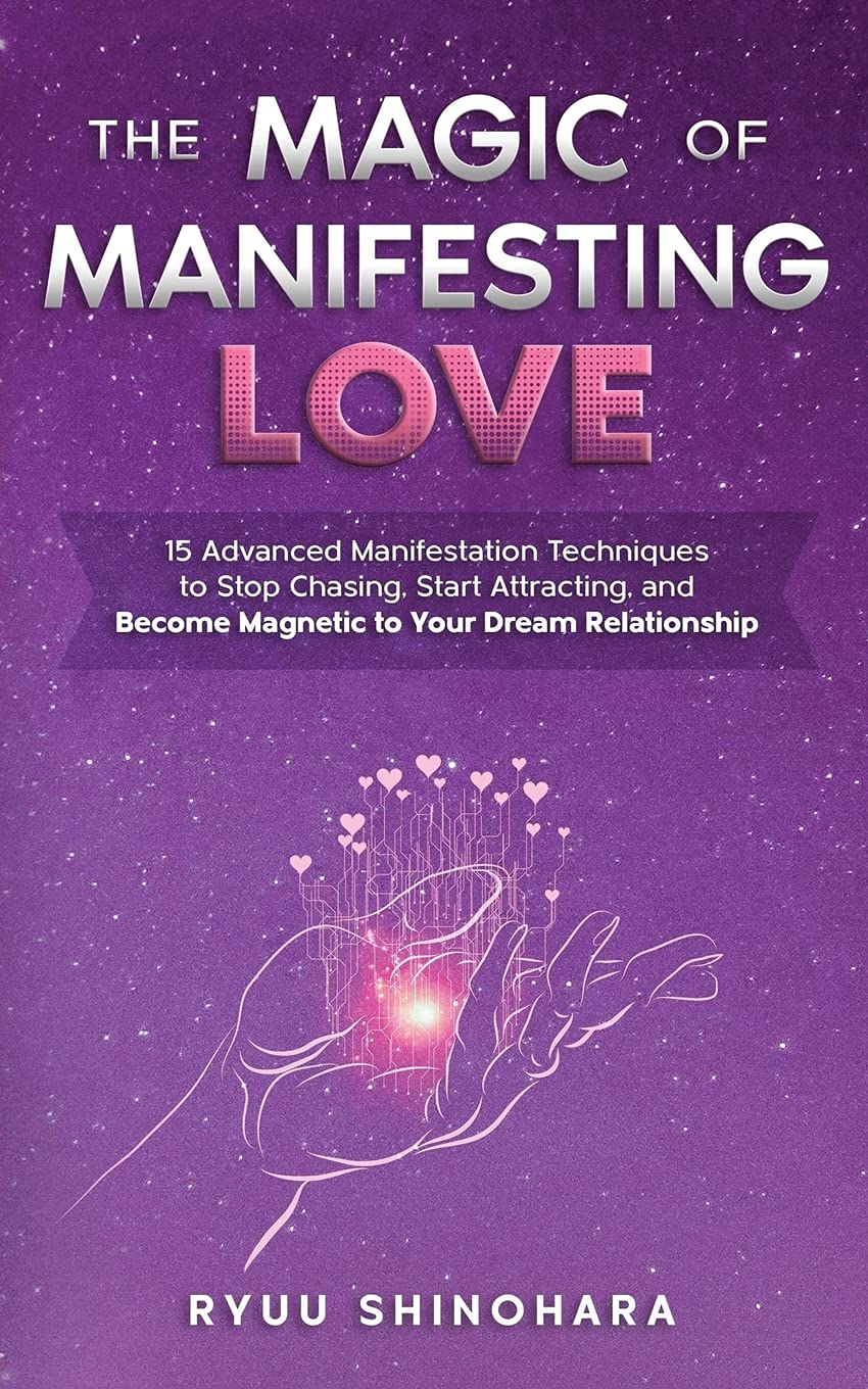 The Magic of Manifesting Love: 15 Advanced Manifestation Techniques to Stop Chasing, Start Attracting, and Become Magnetic to Your Dream Relationship: 3 (Law of Attraction)
