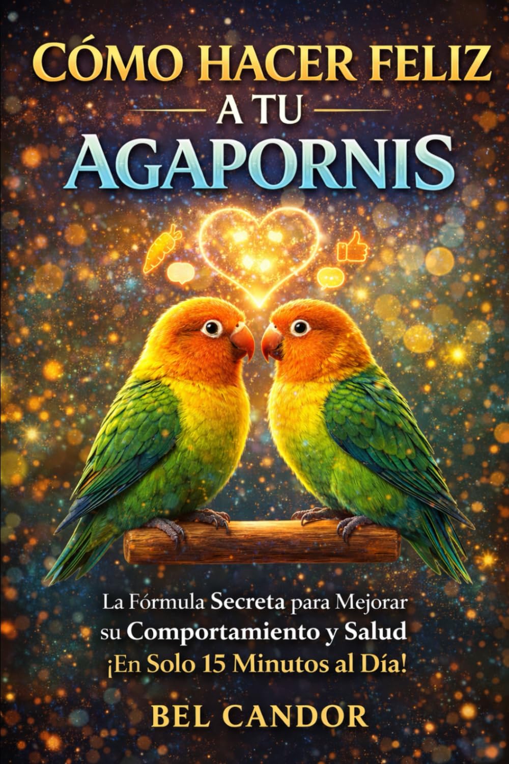 COMO HACER FELIZ A TU AGAPORNIS: La Fórmula Secreta para Mejorar su Comportamiento y Salud ¡En Solo 15 Minutos al Día!: 8