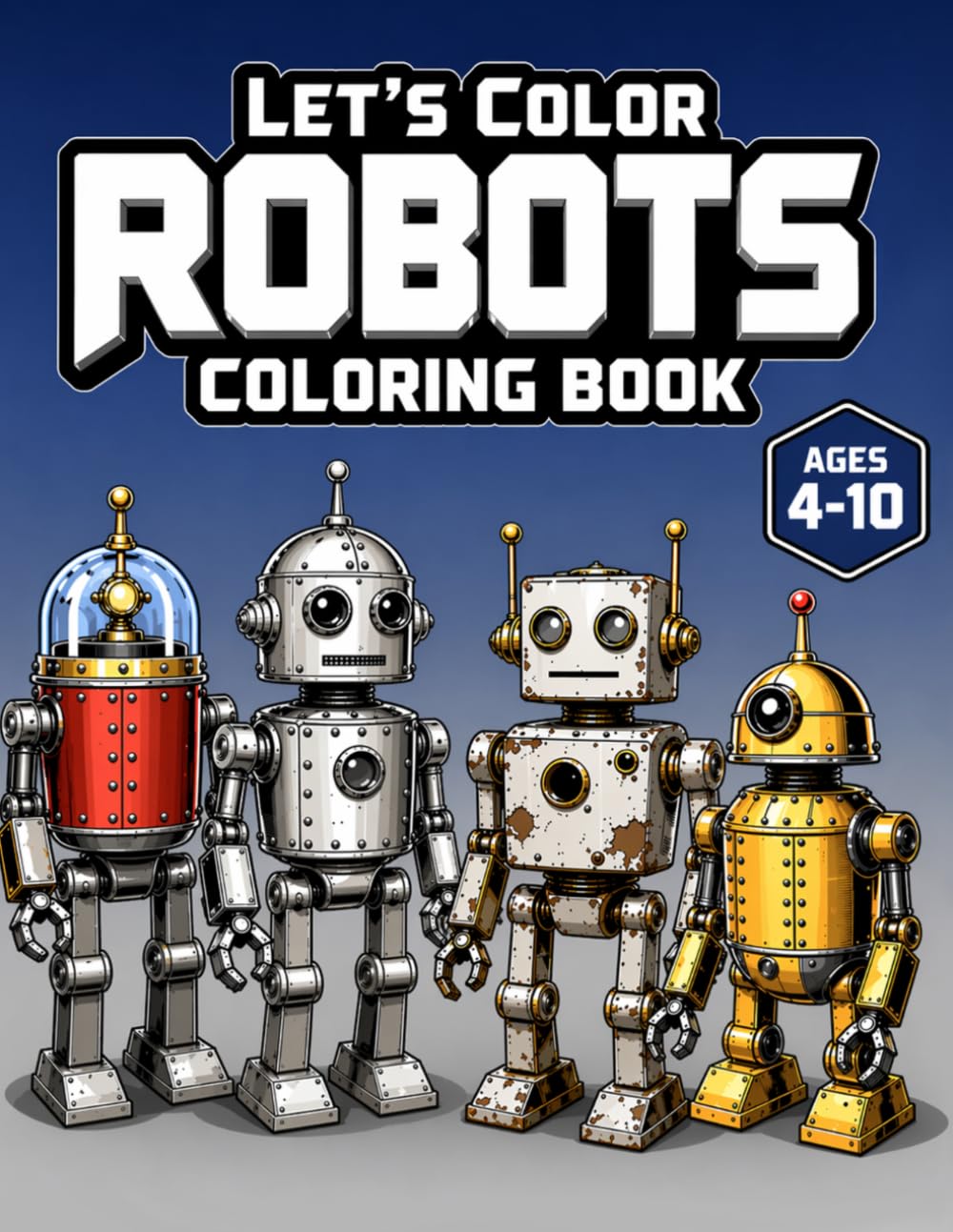 Let’s Color Robots Coloring Book: Fun Robot Coloring Pages for Kids Ages 4-10 | Cool Mechanical Designs & Easy Coloring Fun (Let's Color Series)
