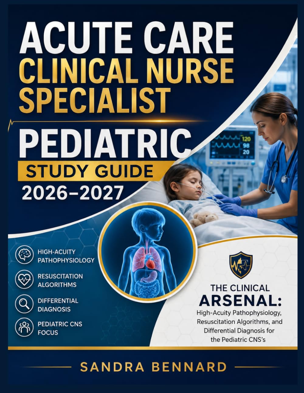Acute Care Clinical Nurse Specialist Pediatric Study Guide 2026-2027: The Clinical Arsenal: High-Acuity Pathophysiology, Resuscitation Algorithms, and Differential Diagnosis for the Pediatric CNS