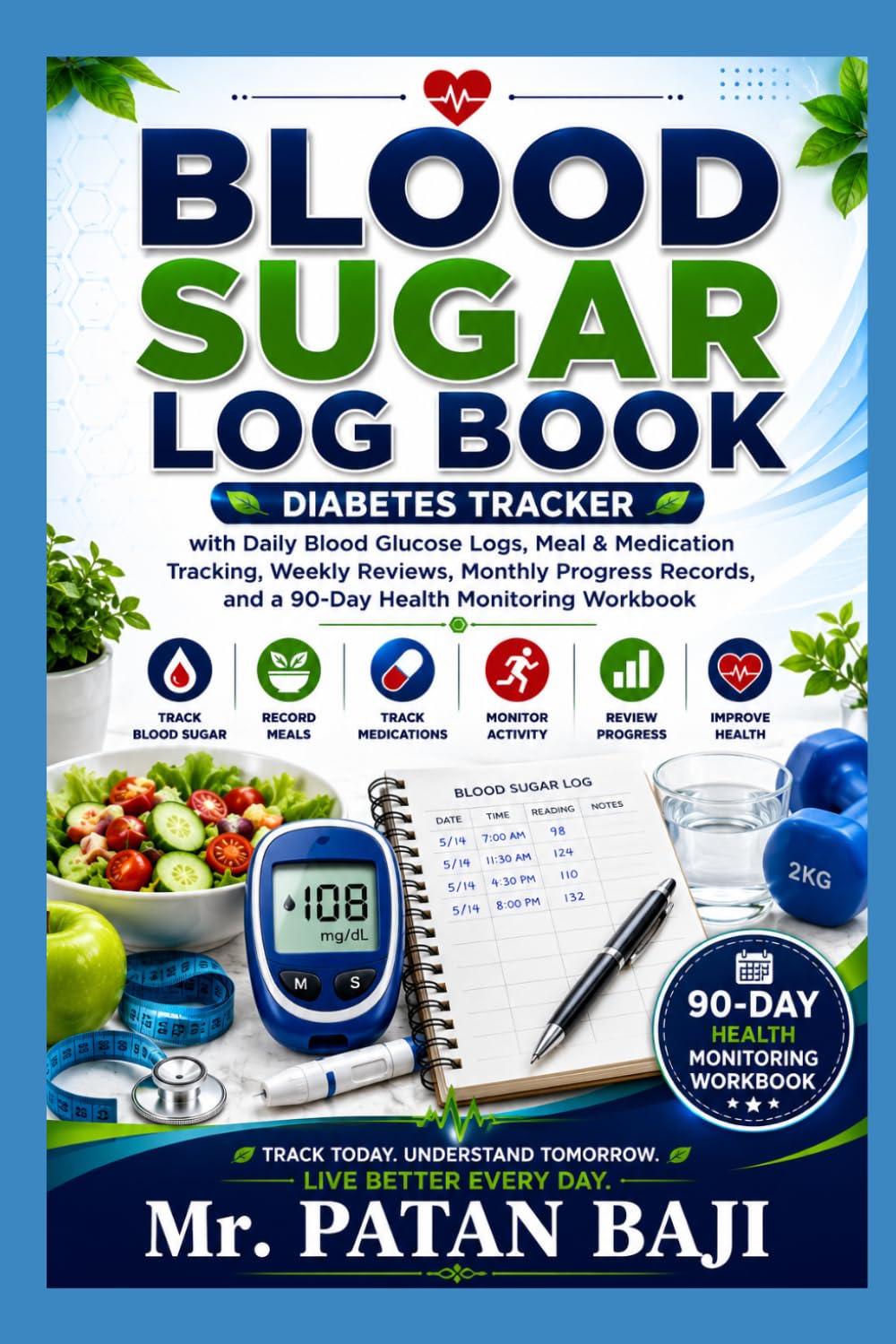 Blood Sugar Log Book: Diabetes Tracker with Daily Blood Glucose Logs, Meal & Medication Tracking, Weekly Reviews, Monthly Progress Records, and a 90-Day Health Monitoring Workbook