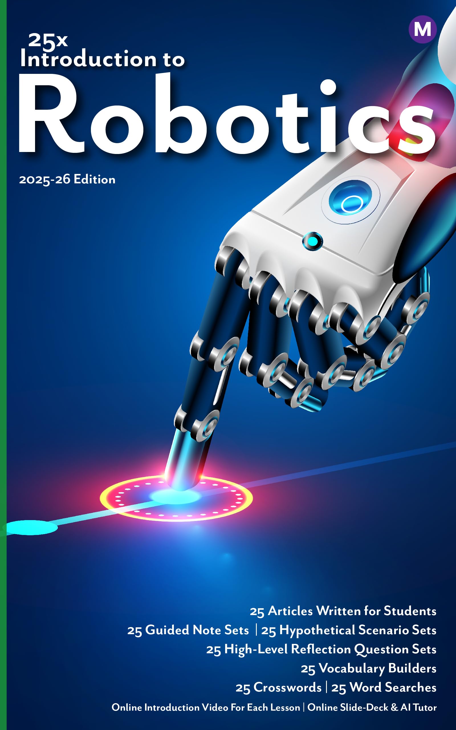 25x: Introduction to Robotics - MS: Full workbook plus answer keys and lecture notes. (25x Computers, Technology, AI, and Robotics for Middle School Learners 5)