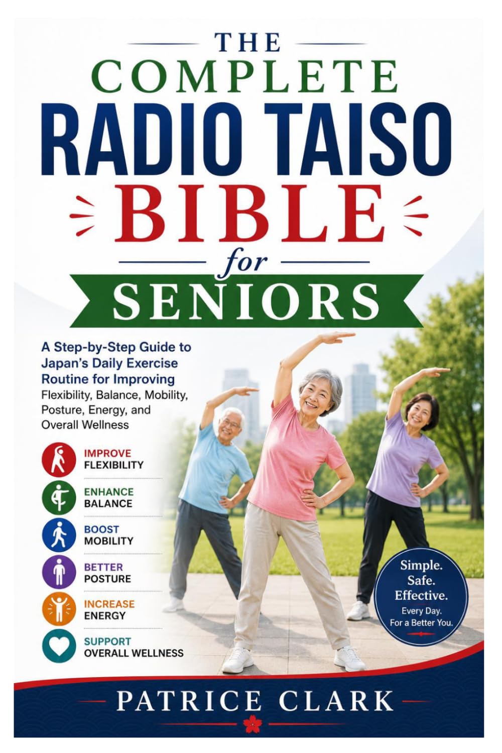 The Complete Radio Taiso Bible for Seniors: A Step-by-Step Guide to Japan’s Daily Exercise Routine for Improving Flexibility, Balance, Mobility, Posture, Energy, and Overall Wellness