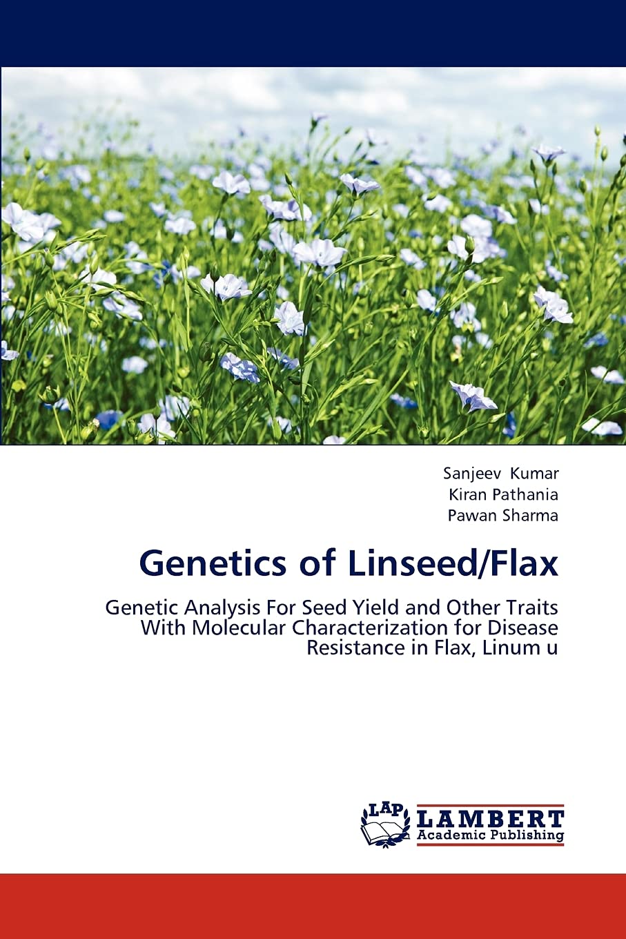 Genetics of Linseed/Flax: Genetic Analysis For Seed Yield and Other Traits With Molecular Characterization for Disease Resistance in Flax, Linum u