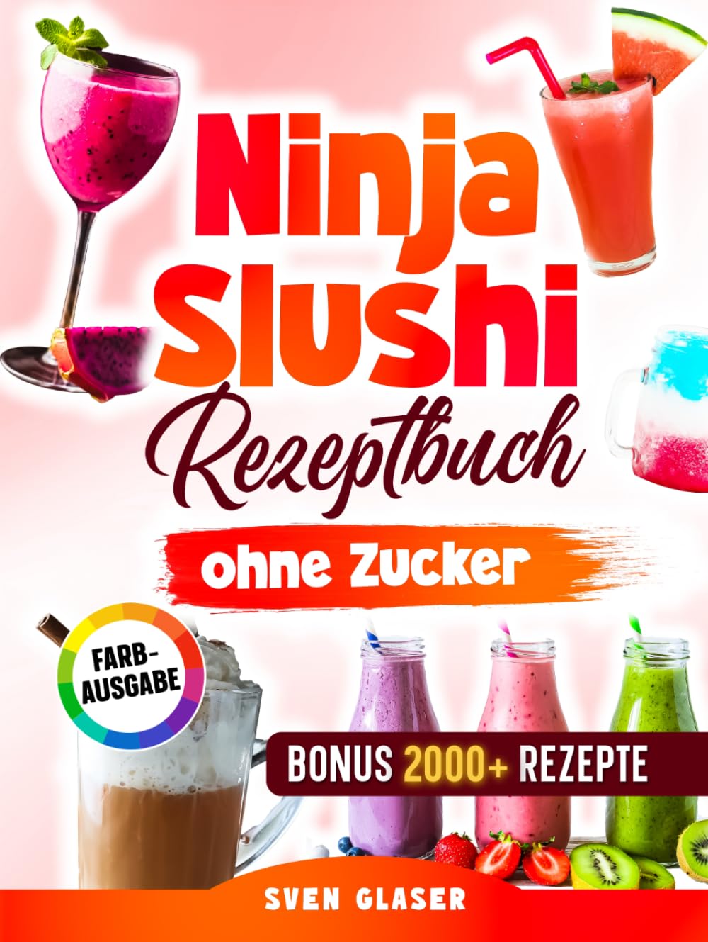 Ninja Slushi Rezeptbuch ohne Zucker: Kalorienarme und zuckerfreie Rezepte für deine Ninja Slushi Maschine – ganz ohne Verzicht auf echten Geschmack | Inkl. Bonus