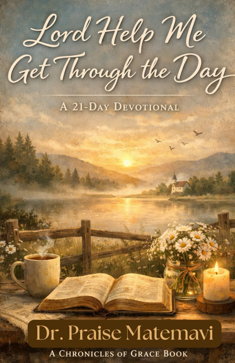 Lord Help Me Get Through Today: A 21 Day Devotional (The Chronicles of Grace Devotionals)