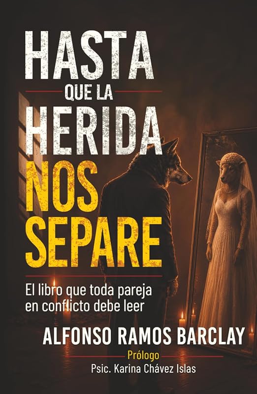 Hasta que la herida nos separe: El libro que toda pareja en conflicto debe leer (Spanish Edition)