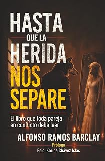 Hasta que la herida nos separe: El libro que toda pareja en conflicto debe leer (Spanish Edition)