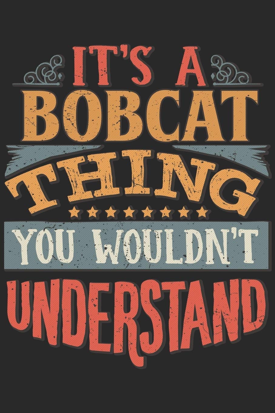 It's A Bobcat Thing You Wouldn't Understand: Gift For Bobcat Lover 6x9 Planner Journal