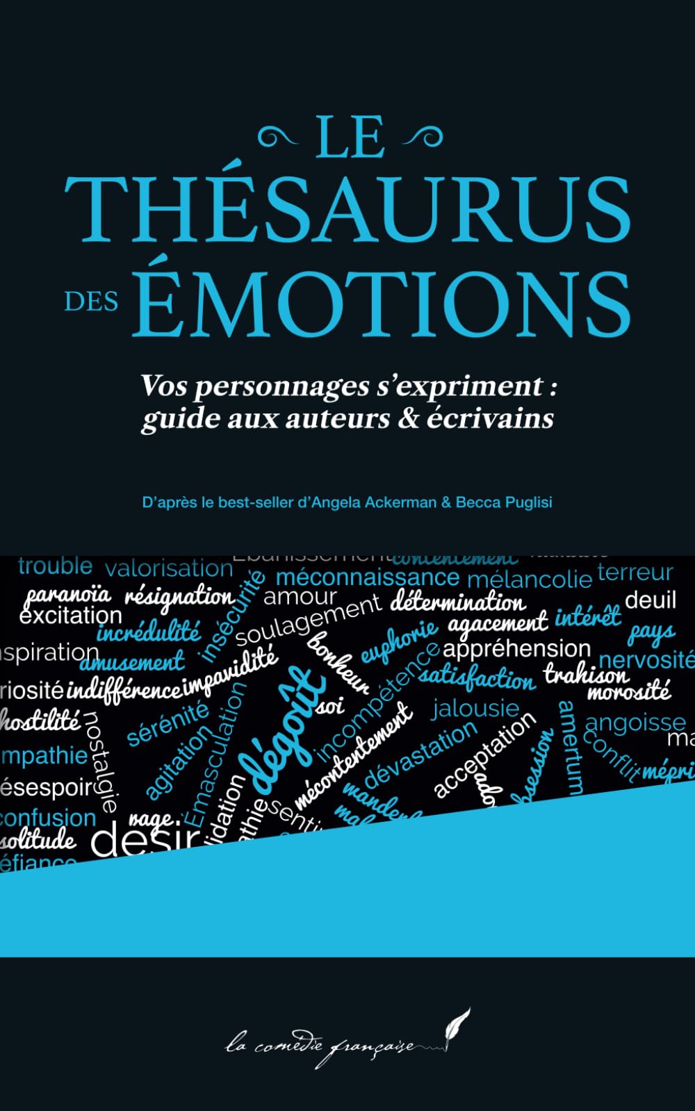 Le thésaurus des émotions: Vos personnages s’expriment : guide aux auteurs & écrivains | D’après le best-seller d’Angela Ackerman & Becca Puglisi (Le ... Ackerman & Becca Puglisi enfin en français !)