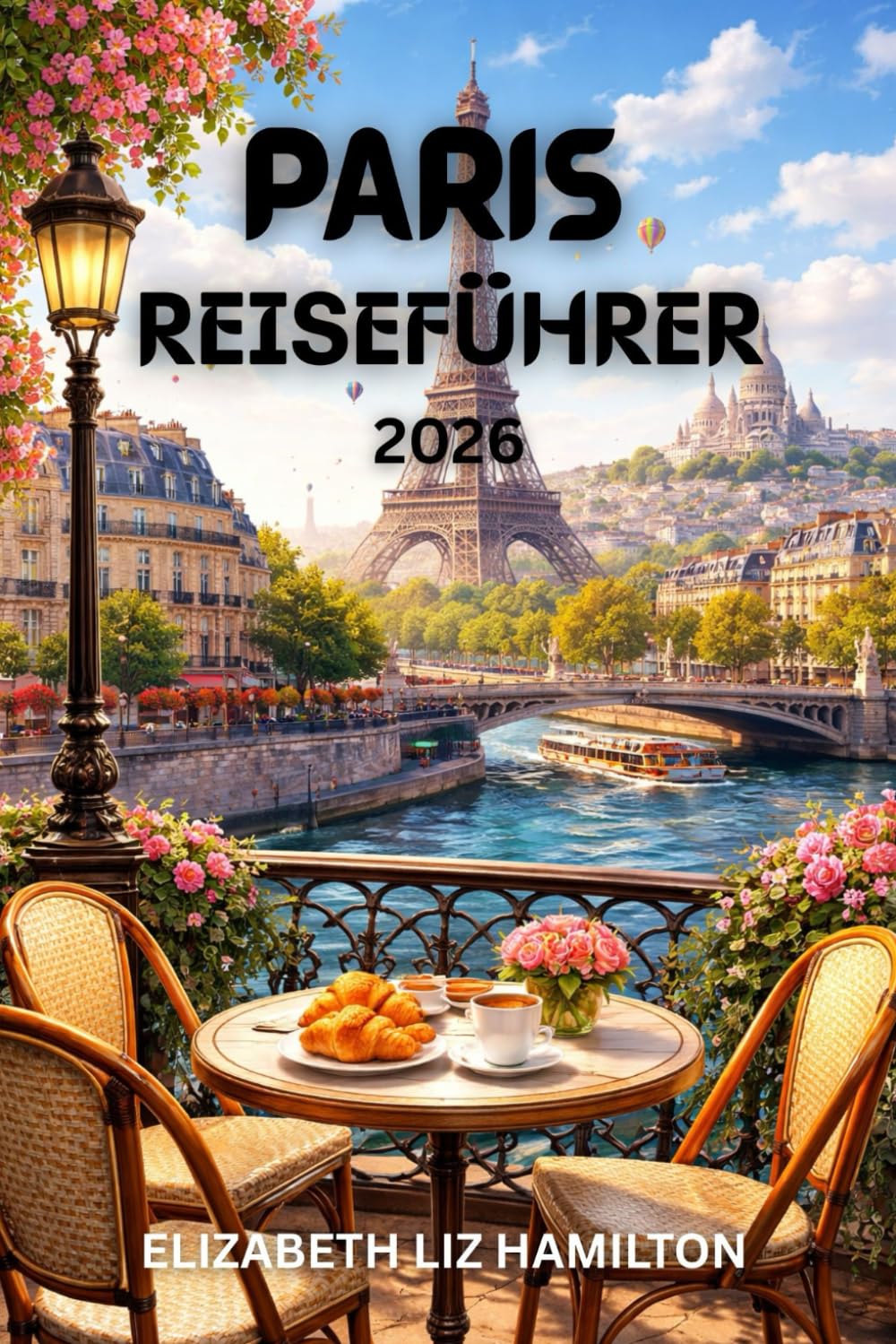 PARIS-REISEFÜHRER 2026: Entdecken Sie ikonische Wahrzeichen, kulinarische Köstlichkeiten, versteckte Viertel und unvergessliche Erlebnisse in der Stadt der Lichter