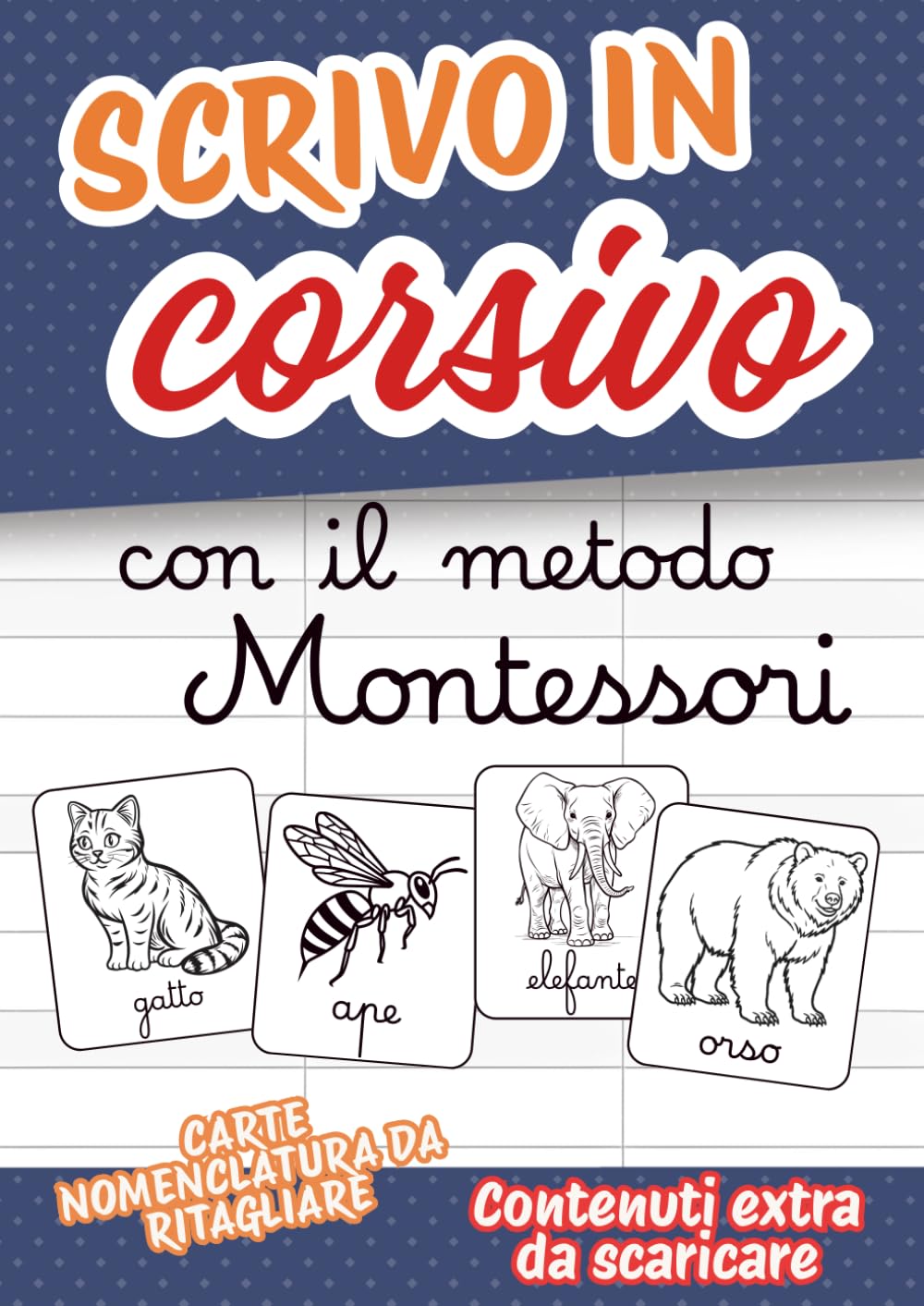 Scrivo in corsivo con il metodo Montessori: 90 pagine di schede operative, lettere, parole da leggere e copiare con carte delle nomenclature da ritagliare.
