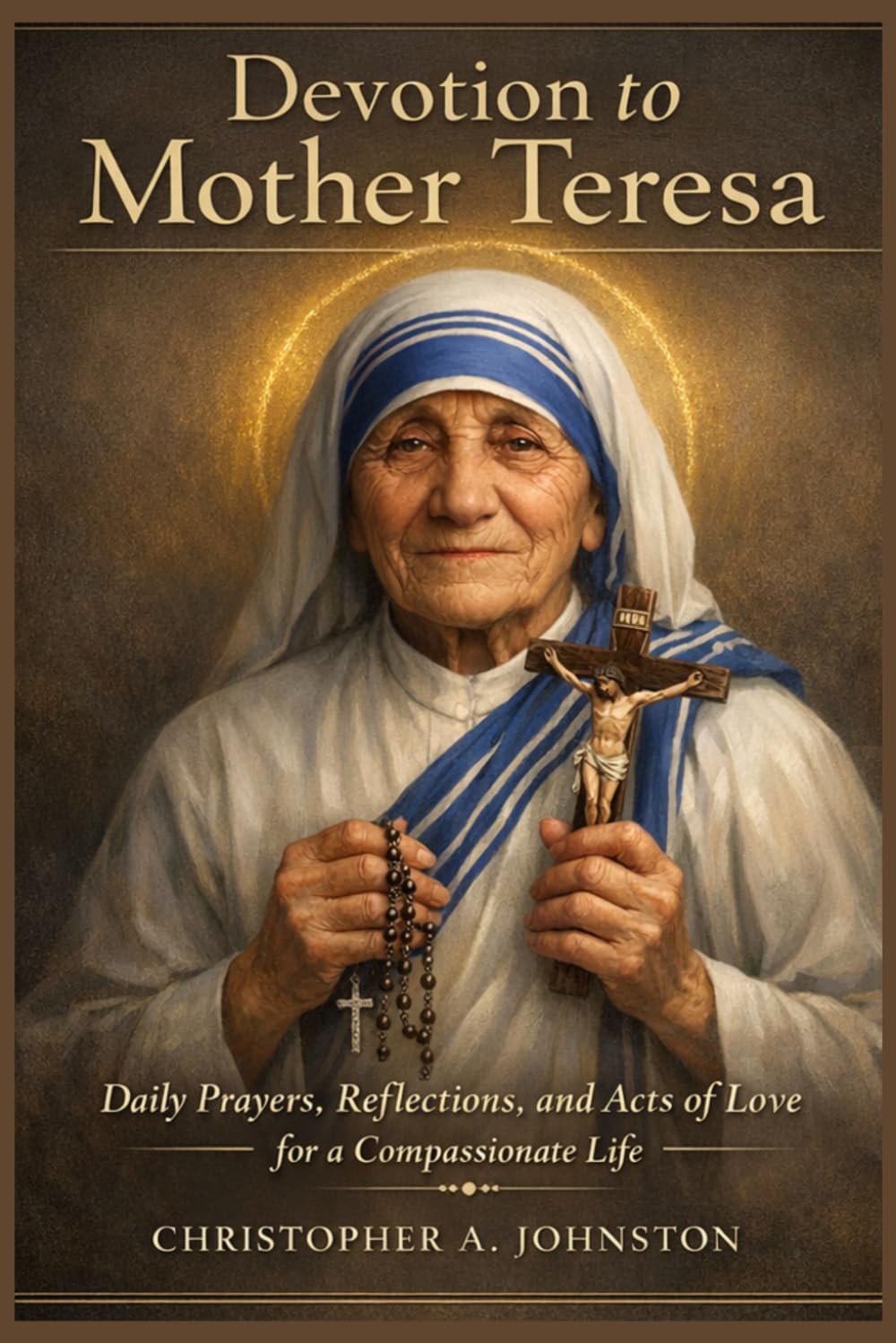 DEVOÇÃO À MADRE TERESA: Orações diárias, reflexões e atos de amor para uma vida compassiva.