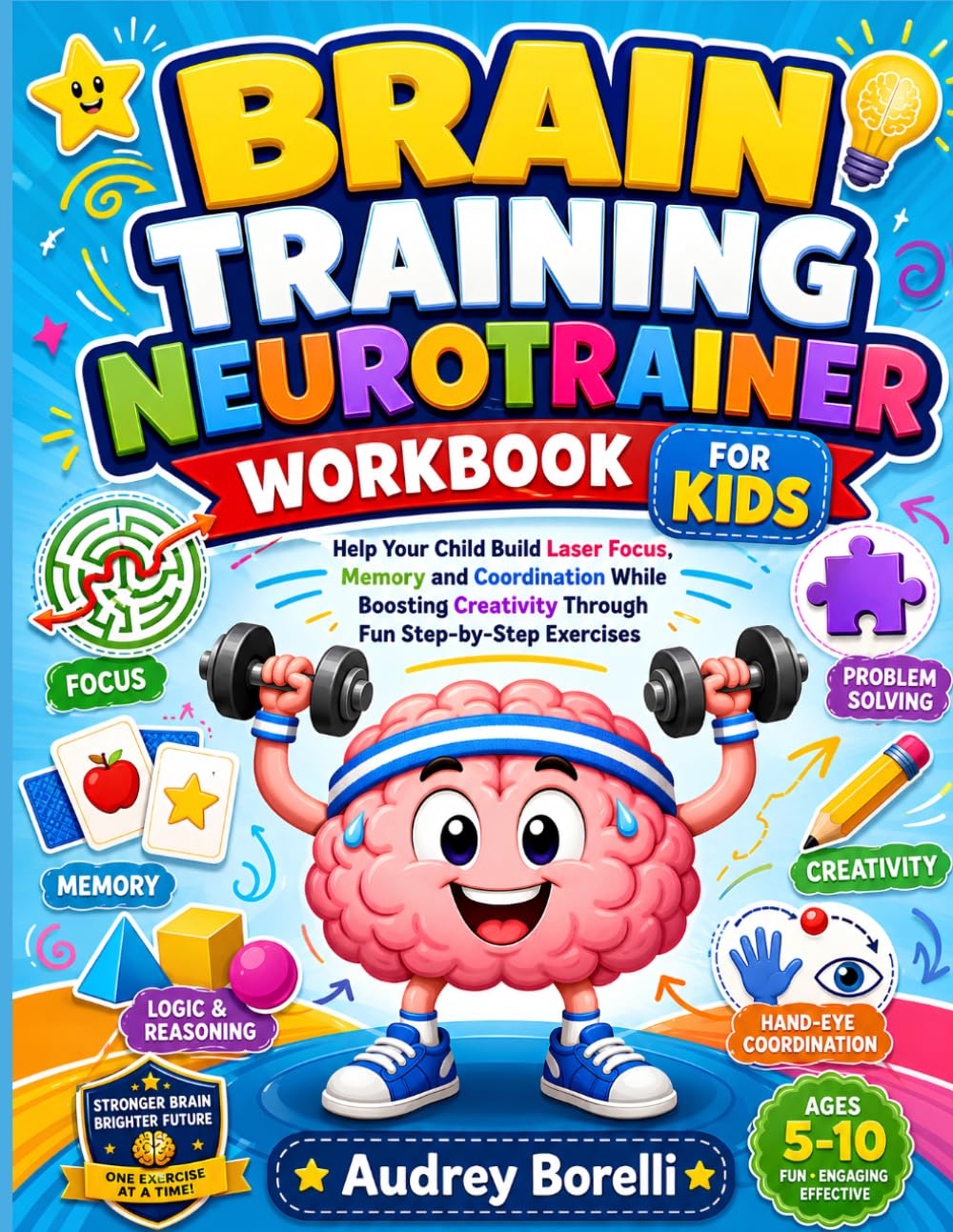 Brain Training Neurotrainer Workbook for Kids: Help Your Child Build Laser Focus, Memory and Coordination While Boosting Creativity Through Fun ... BRAIN TRAINERS AND TEASERS FOR CURIOUS KIDS)