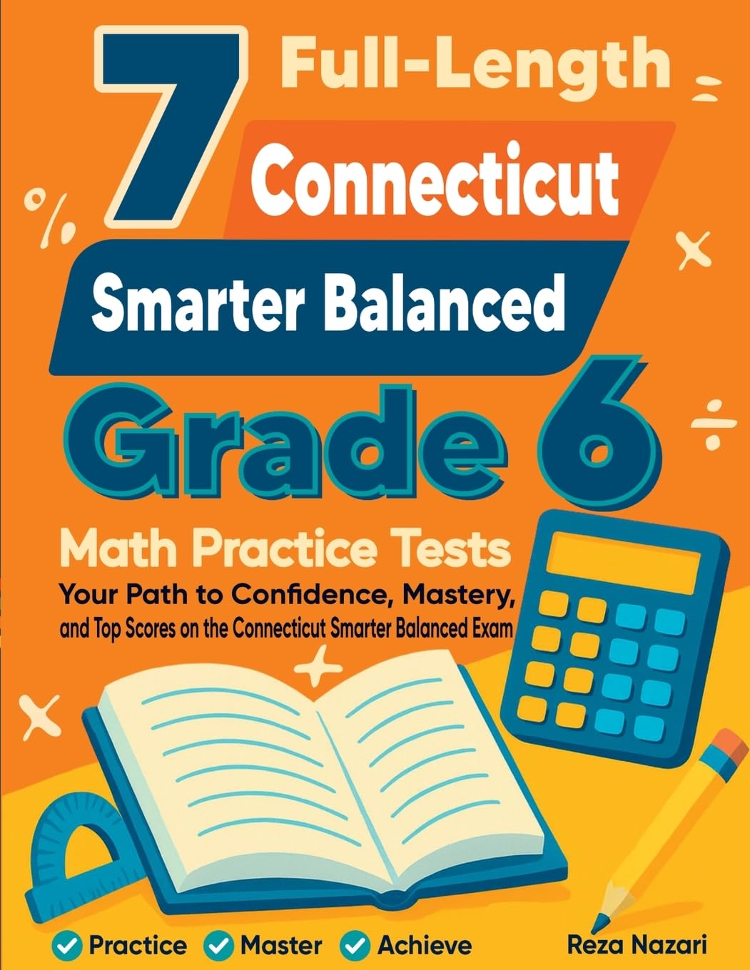 7 Full-Length Connecticut Smarter Balanced Grade 6 Math Practice Tests: Your Path to Confidence, Mastery, and Top Scores on the Connecticut Smarter Balanced Exam