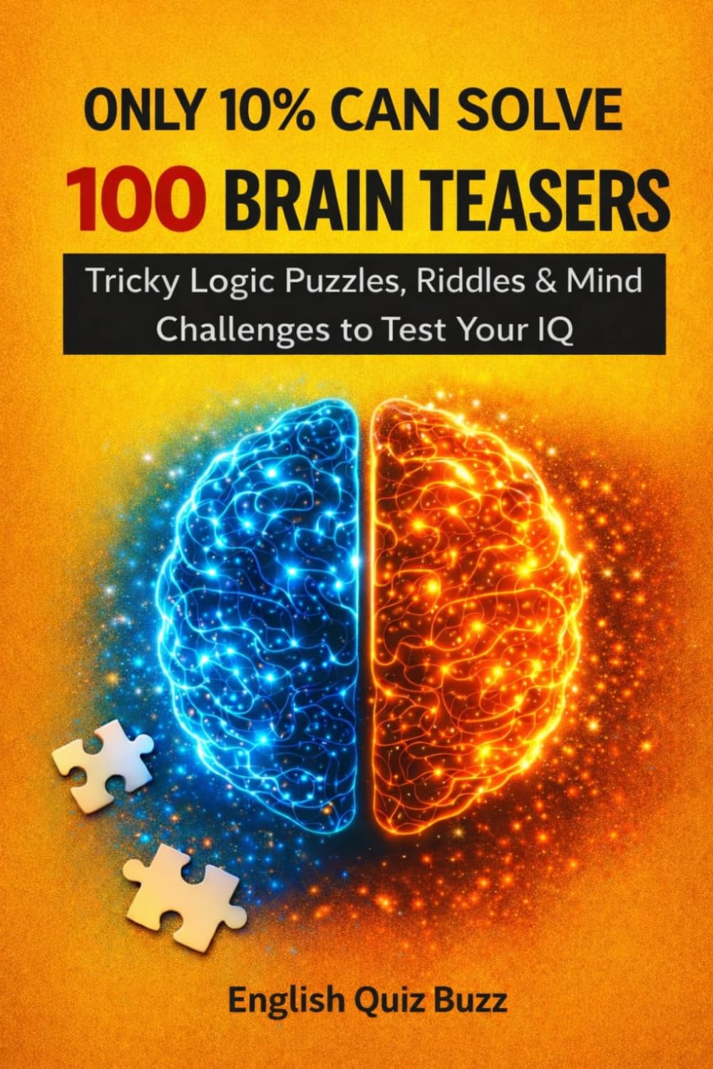 100 Brain Teasers for Adults: Only 10% Can Solve! Tricky Logic Puzzles, Riddles & Mind Challenges to Test Your IQ
