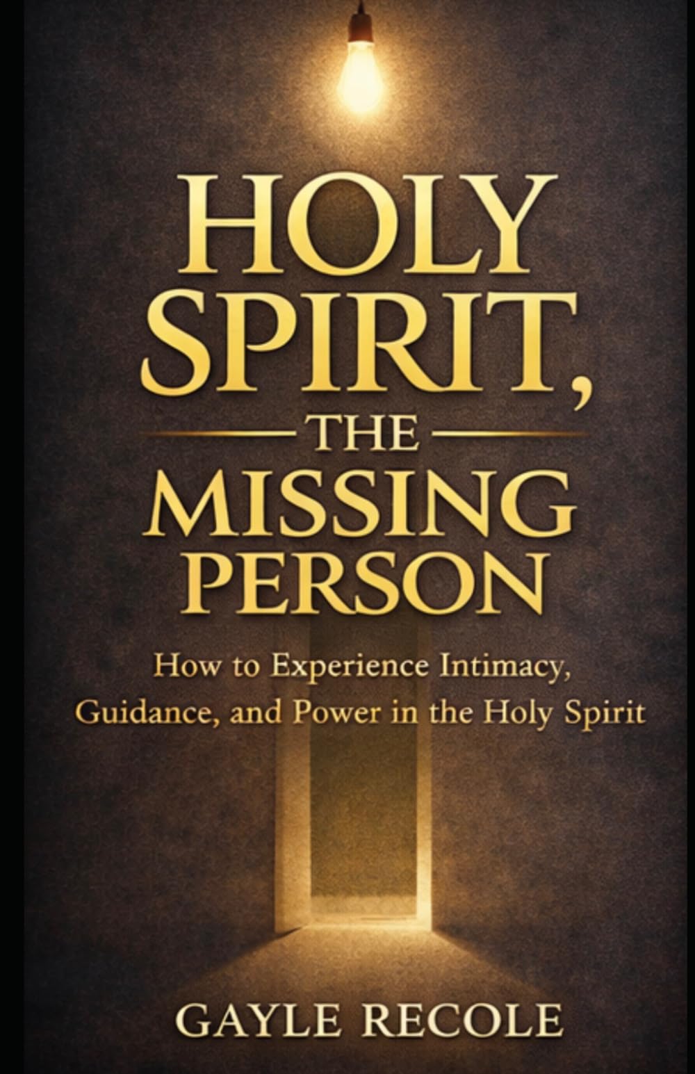Holy Spirit: The Missing Person: A Guide to Discovering Intimacy, Guidance, and Power in Holy Spirit